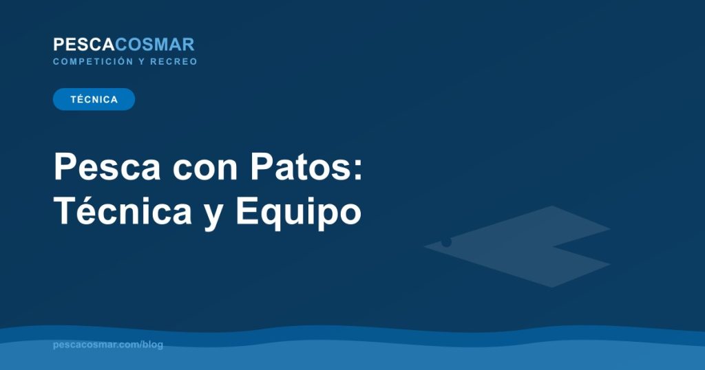 Pesca con Patos: Técnica y Equipo