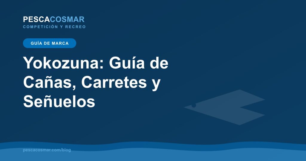Yokozuna: Guía de Cañas, Carretes y Señuelos